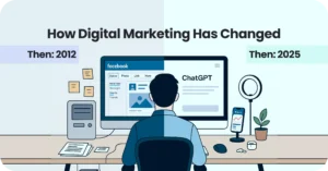 How Digital Marketing Has Changed: Then vs Now (2025)
